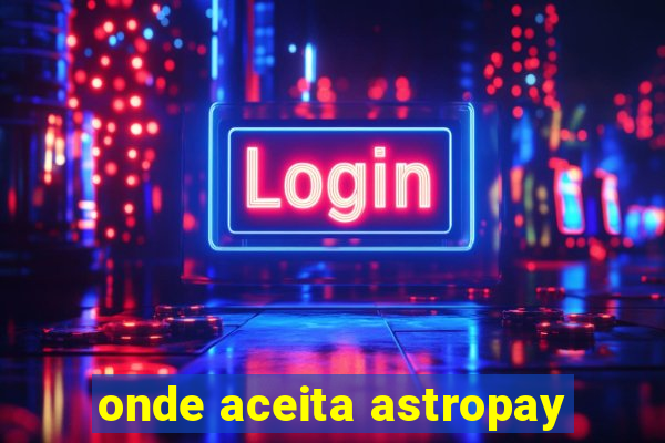 onde aceita astropay